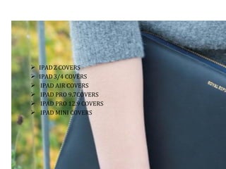  IPADZ COVERS
 IPAD3/4 COVERS
 IPAD AIR COVERS
 IPAD PRO 9.7COVERS
 IPAD PRO 12.9 COVERS
 IPAD MINI COVERS
 