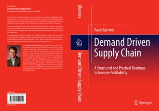 Paulo Mendes




                                                                                              Mendes
Demand Driven Supply Chain
A Structured and Practical Roadmap to Increase Profitability


This book aims to identify and describe the practical key components of demand driven
supply chains, and based on these components, develops a structured and integrated
assessment framework that companies can use to assess their current and desired future
supply chain states in light of the Demand Driven Supply Chain (DDSC) concepts.
Another contribution of the book is the structured framework developed to design a

                                                                                                                           Paulo Mendes
supply chain strategy, which will consider the DDSC assessment results as one of the
key inputs, and will support the implementation of the opportunities identified during
the assessment.
The framework presented in this book was applied in different supply chain operations




                                                                                                                           Demand Driven
of a global CPG company to validate the methodology and formalize an action plan
to allow these operations move towards a DDSC. Results show clear opportunities to
improve supply chain operation and become more demand driven.

                            Paulo Mendes de Oliveira Junior, graduated in Nautical Sciences
                                                                                               1
                                                                                                                           Supply Chain
                            and Machinery from the Merchant Marine School in 1992. Has
                            a Ph.D. in Industrial Engineering from Catholic University, a
                            Master of Science degree in International Logistics from the




                                                                                              Demand Driven Supply Chain
                            Georgia Institute of Technology, and a Master of Science in
                            Industrial Engineering from Catholic University. Postgradu-
                            ate in Marketing and in Management from Instituto de Ad-
                            ministração e Gerência of Catholic University, and in Finance
                            from Escola de Pós-Graduação em Administração Financeira
                            (EPGE) of FGV/RJ. Has global operational experience in the
                            areas of Commercial, Logistics, Procurement and Supply
                            Chain Planning (Demand, Inventory and Operations & Pro-
                            duction Planning).
                                                                                                                           A Structured and Practical Roadmap
                                                                                                                           to Increase Profitability



Engineering
   isbn 978-3-642-19991-2
 