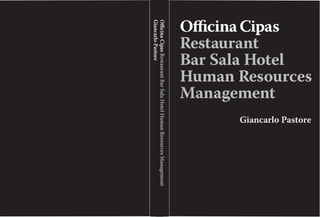 OﬃcinaCipas
Restaurant
Bar Sala Hotel
Human Resources
Management
OﬃcinaCipasRestaurantBarSalaHotelHumanResourcesManagement
GiancarloPastore
Giancarlo Pastore
 