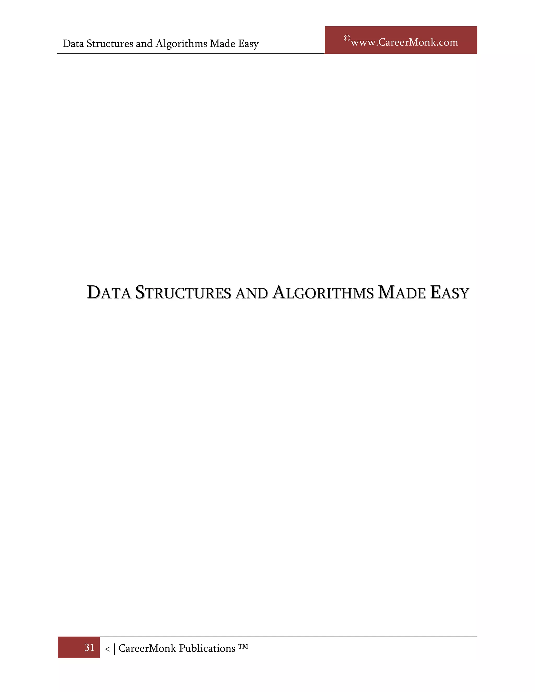 Data Structures and Algorithms Made Easy   Narasimha Karumanchi




  DATA STRUCTURES AND ALGORITHMS MADE EASY




    31 < | ©www.CareerMonk.com
 