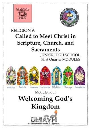 RELIGION 9:
Called to Meet Christ in
Scripture, Church, and
Sacraments
JUNIOR HIGH SCHOOL
First Quarter MODULES
Module Four
Welcoming God’s
Kingdom
 