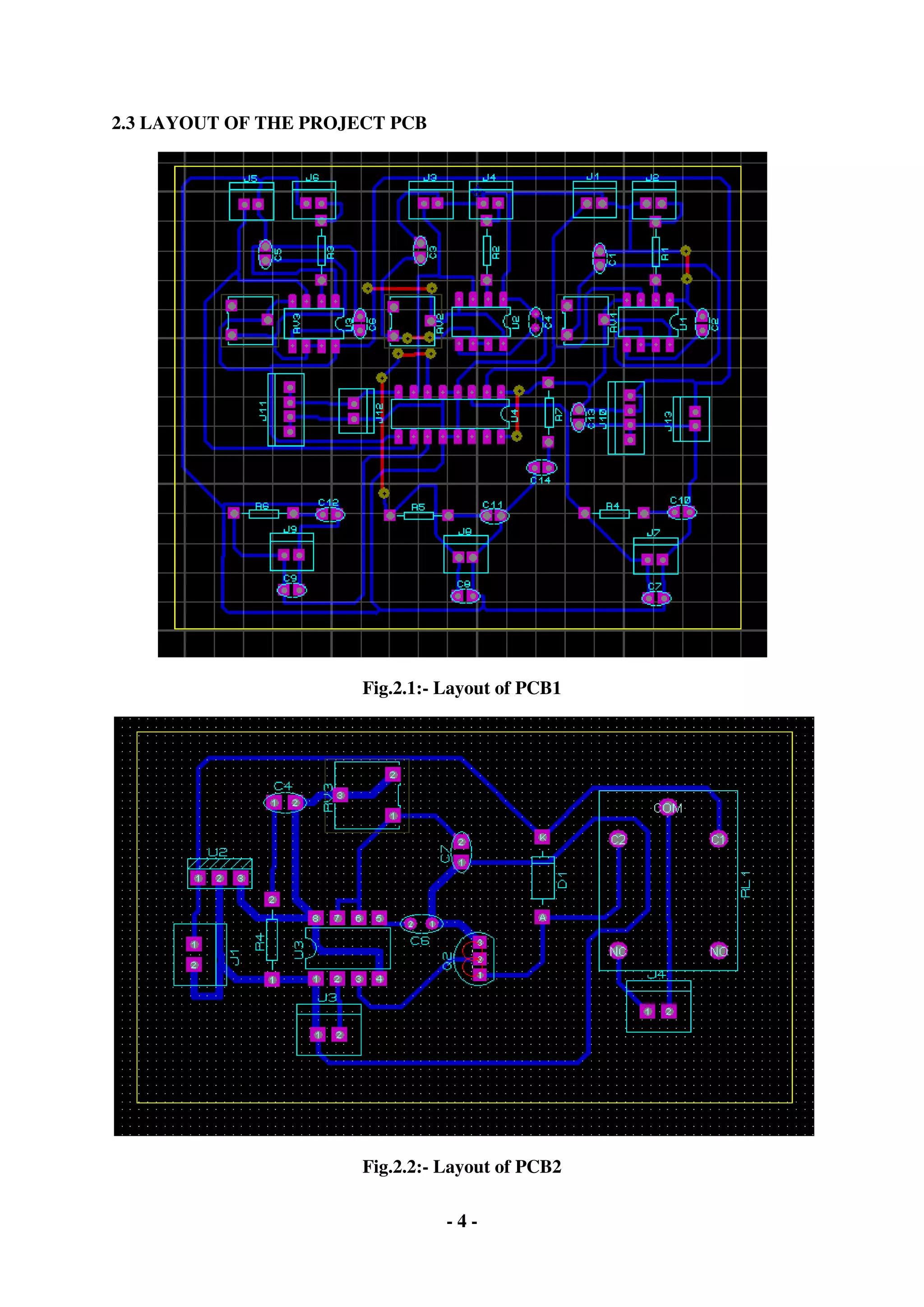 - 4 -
2.3 LAYOUT OF THE PROJECT PCB
Fig.2.1:- Layout of PCB1
Fig.2.2:- Layout of PCB2
 