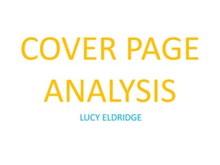 COVER PAGE
 ANALYSIS
   LUCY ELDRIDGE
 