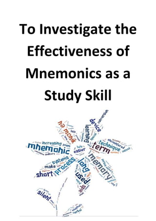 To Investigate the
Effectiveness of
Mnemonics as a
Study Skill
 