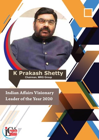 India Leadership Conclave
TM
Indian Aﬀairs Visionary
Leader of the Year 2020
K Prakash Shetty
Chairman, MRG Group
 