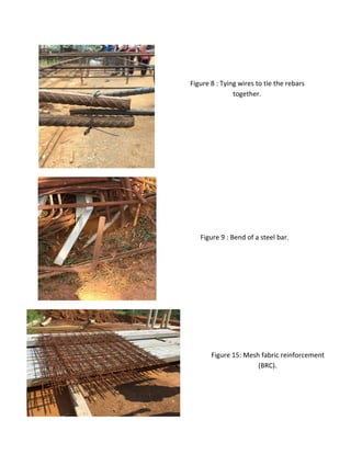 Figure 15: Mesh fabric reinforcement
(BRC).
Figure 9 : Bend of a steel bar.
Figure 8 : Tying wires to tie the rebars
together.
 