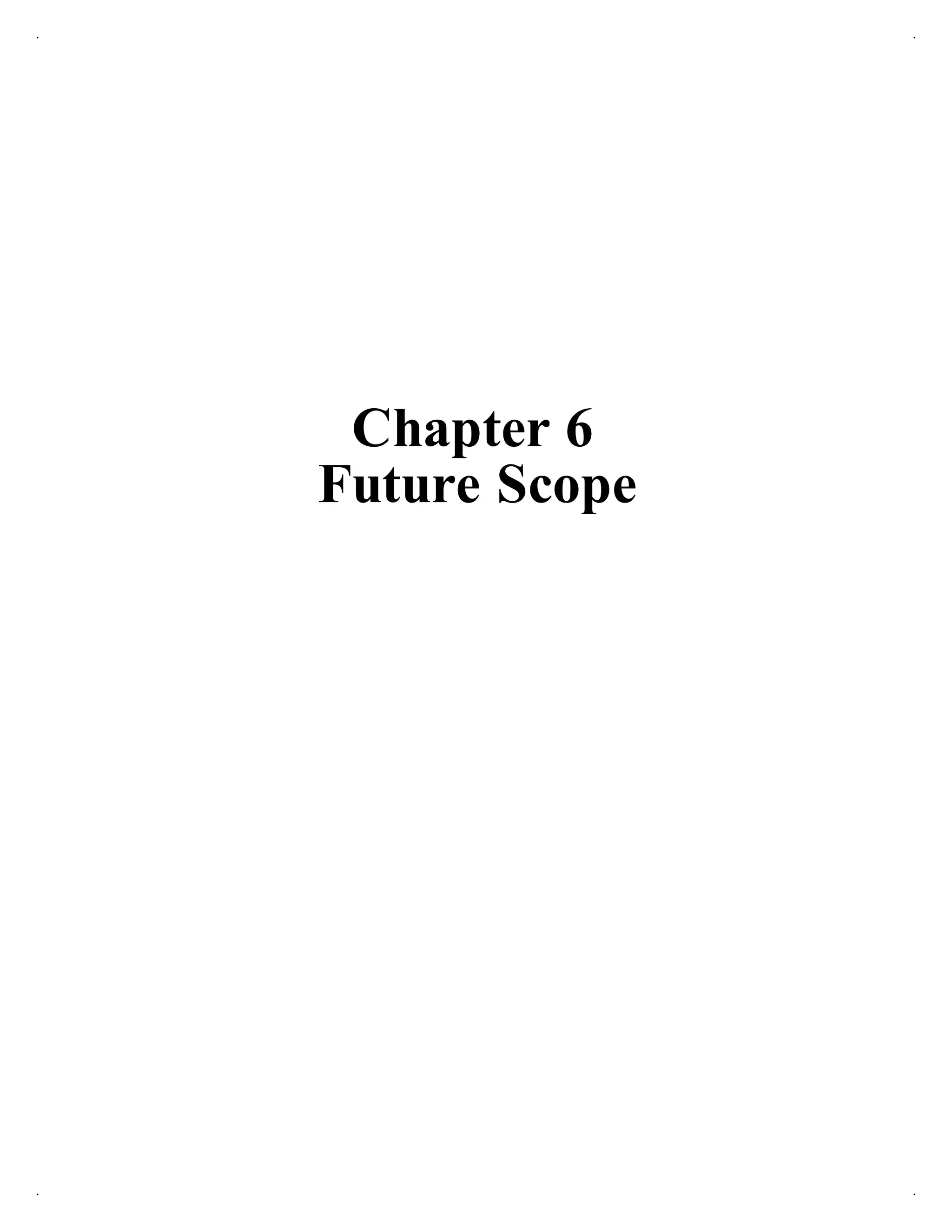 Chapter 6
Future Scope
 