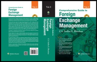 Key Features:
♦ Section wise commentary under FEMA
♦ Entity wise description of applicability of
provisions of FEMA
♦ Commentary and compliance guidance on
Rules and Regulations under FEMA along
with FAQs
♦ Foreign Exchange Management Act, Rules
and Regulations duly amended up till 1
July 2016
♦ Contains CD with all Notifications and AP
(DIR) Circulars from 1999 till 2015
♦ Latest Notifications, A.P. DIR Circulars,
Masters Circulars 2016-17 for FEMA
Comprehensive Guide to
Foreign
Exchange
Management
Comprehensive Guide to
Foreign
Exchange
Management
ComprehensiveGuideto
Foreign
Exchange
Management
Vol. IVol. I Vol. I
Incl
udesFre
eCD
Incl
udesFre
eCD
Set Price: `4995.00
60 mm 241 x 171 mm Pasted Board
CA. Sudha G. Bhushan
CA.SudhaG.Bhushan
This book deals with the regulatory framework of Foreign Exchange laws in India viz, Foreign Exchange
ManagementAct,ForeignContribution(Regulation)Act,2010,PreventionandMoneylaunderingAct2002
and Black Money (Undisclosed Foreign Income and Assets) and Imposition ofTax Act, 2015 and others.
The book provides deep insight into Foreign Exchange Management Act, 1999. It contains section wise
commentary of all the Sections under FEMA. All the Regulations and Rules under FEMA have been
comprehensivelydiscussedandhavebeendivided,basedonentitytowhichitisapplicable.Alltheentities
under the Act viz limited liability partnership, Foreign Institutional Investors, Non-resident Indians,
Residents, Corporate entities, AIFs, REITS, InvITs, Foreign Venture Capital Investor etc have been duly
covered.TheBalanceSheetapproachhasbeenadoptedinthispublication,toeasetheunderstandingofthe
applicability of various provisions of FEMA, 1999 to a company. Every heading of Balance sheet has been
taken into account and related to the provision under FEMA, making it easier to understand the law.
It incorporates a comprehensive and meticulous coverage of all new topics including 'FDI in Investment
Vehicles', 'Rupee denominated Bonds' 'FDI in start-up’etc.
The book comprises of Case studies, Checklists, illustrations and practical guidance into all most all the
provisions under the Act. It includes pictorial representation of the various Regulations and Rules for ease
of reference. An exhaustive list of certification to be done by CA/ CS/ CWA under the FEMA has also been
added for guiding the practitioners.
The exhaustive database compiled in this publication including all Master Circulars, Master Directions,
Regulations, Rules, Notifications, AP DIR Circulars, FDI Policy and Forms relating to FEMA makes it a“One
Stop Solution”for all the queries relating to FEMA.The brief summary of Regulations and Rules along with
theGlossaryofallthetermsusedundertheAct,makestheinterpretationsimpler.Thehistoricaldatadating
back from 1999 to 2015 for the Notifications and AP (DIR) Circulars issued by the RBI have been compiled
and provided in the CD attached, for the reader’s convenience.
This book is a practical guide on FEMA and all the practitioners dealing with the subject including the
Chartered Accountants, Company Secretaries, Cost Accountants, Lawyers Authorised dealer Banks, MBAs
will surely find it to be of great value.
Set ISBN-13: 978-93-5129-663-8
 