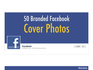 50 Branded Facebook
Cover Photos


                      @bulentkeles
 