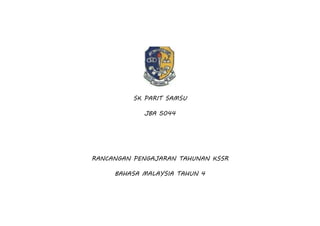 SK PARIT SAMSU
JBA 5044
RANCANGAN PENGAJARAN TAHUNAN KSSR
BAHASA MALAYSIA TAHUN 4
 