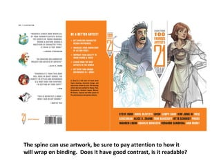 The spine can use artwork, be sure to pay attention to how it
will wrap on binding. Does it have good contrast, is it readable?
 