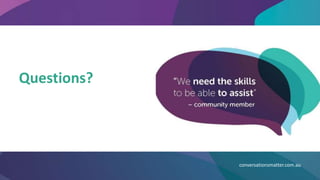 Questions?
conversationsmatter.com.au
 