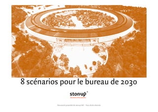 8 scénarios pour le bureau de 2030
BUSINESS INTELLIGENCE	
Document propriété de stonup SAS – Tous droits réservés
 