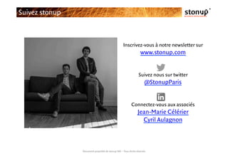 Suivez stonup
Document propriété de stonup SAS – Tous droits réservés
Inscrivez-vous à notre newsletter sur
www.stonup.com...