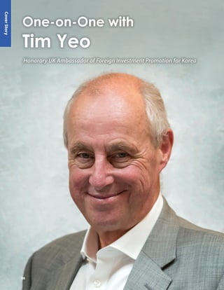 Honorary UK Ambassador of Foreign Investment Promotion for Korea
Cover
Story
One-on-One with
Tim Yeo
08
 