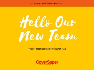 Hello Our
New Team
YOU GOT GREETINGS FROM COVERSUPER TEAM
ALL ABOUT COVER SUPER INDONESIA
 