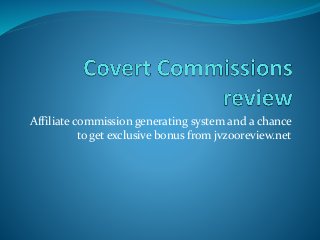 Affiliate commission generating system and a chance
to get exclusive bonus from jvzooreview.net
 