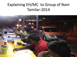 Explaining EH/MC to Group of Nam
Tamilar-2014
 