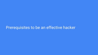 Prerequisites to be an effective hacker
 