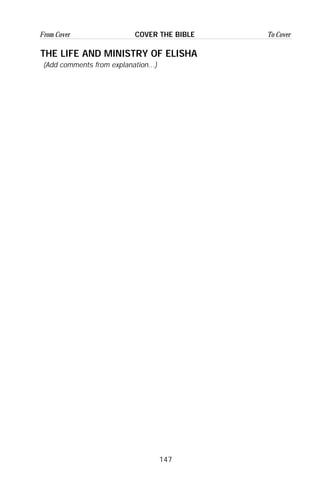 147
From Cover To CoverCOVER THE BIBLE
THE LIFE AND MINISTRY OF ELISHA
(Add comments from explanation...)
 