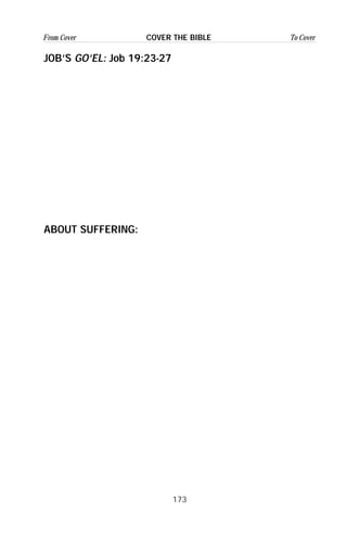 173
From Cover To CoverCOVER THE BIBLE
JOB’S GO’EL: Job 19:23-27
ABOUT SUFFERING:
 