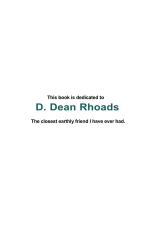 This book is dedicated to
D. Dean Rhoads
The closest earthly friend I have ever had.
 