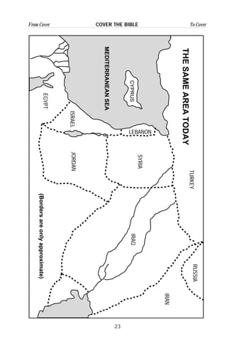 23
From Cover To CoverCOVER THE BIBLE
CYPRUS
MEDITERRANEANSEA
THESAMEAREATODAY
ISRAELJORDAN
LEBANON
SYRIA
IRAQ
IRAN
RUSSIA
TURKEY
EGYPT
(Bordersareonlyapproximate)
 