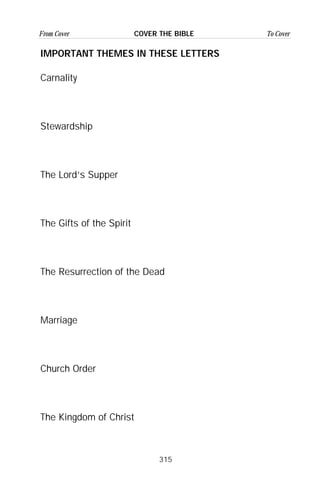 315
From Cover To CoverCOVER THE BIBLE
IMPORTANT THEMES IN THESE LETTERS
Carnality
Stewardship
The Lord’s Supper
The Gifts of the Spirit
The Resurrection of the Dead
Marriage
Church Order
The Kingdom of Christ
 
