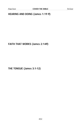 402
From Cover To CoverCOVER THE BIBLE
HEARING AND DOING (James 1:19 ff)
FAITH THAT WORKS (James 2:14ff)
THE TONGUE (James 3:1-12)
 