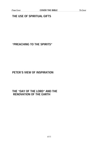 411
From Cover To CoverCOVER THE BIBLE
THE USE OF SPIRITUAL GIFTS
“PREACHING TO THE SPIRITS”
PETER’S VIEW OF INSPIRATION
THE “DAY OF THE LORD” AND THE
RENOVATION OF THE EARTH
 