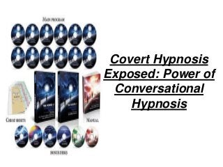 Covert Hypnosis
Exposed: Power of
 Conversational
    Hypnosis
 