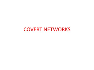 COVERT NETWORKS
 