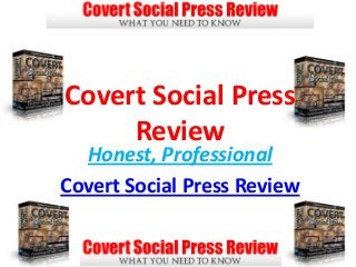 Covert Social Press
     Review
  Honest, Professional
Covert Social Press Review
 