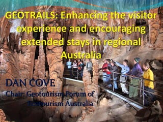 DAN COVEDAN COVE
Chair: Geotourism Forum ofChair: Geotourism Forum of
Ecotourism AustraliaEcotourism Australia
 