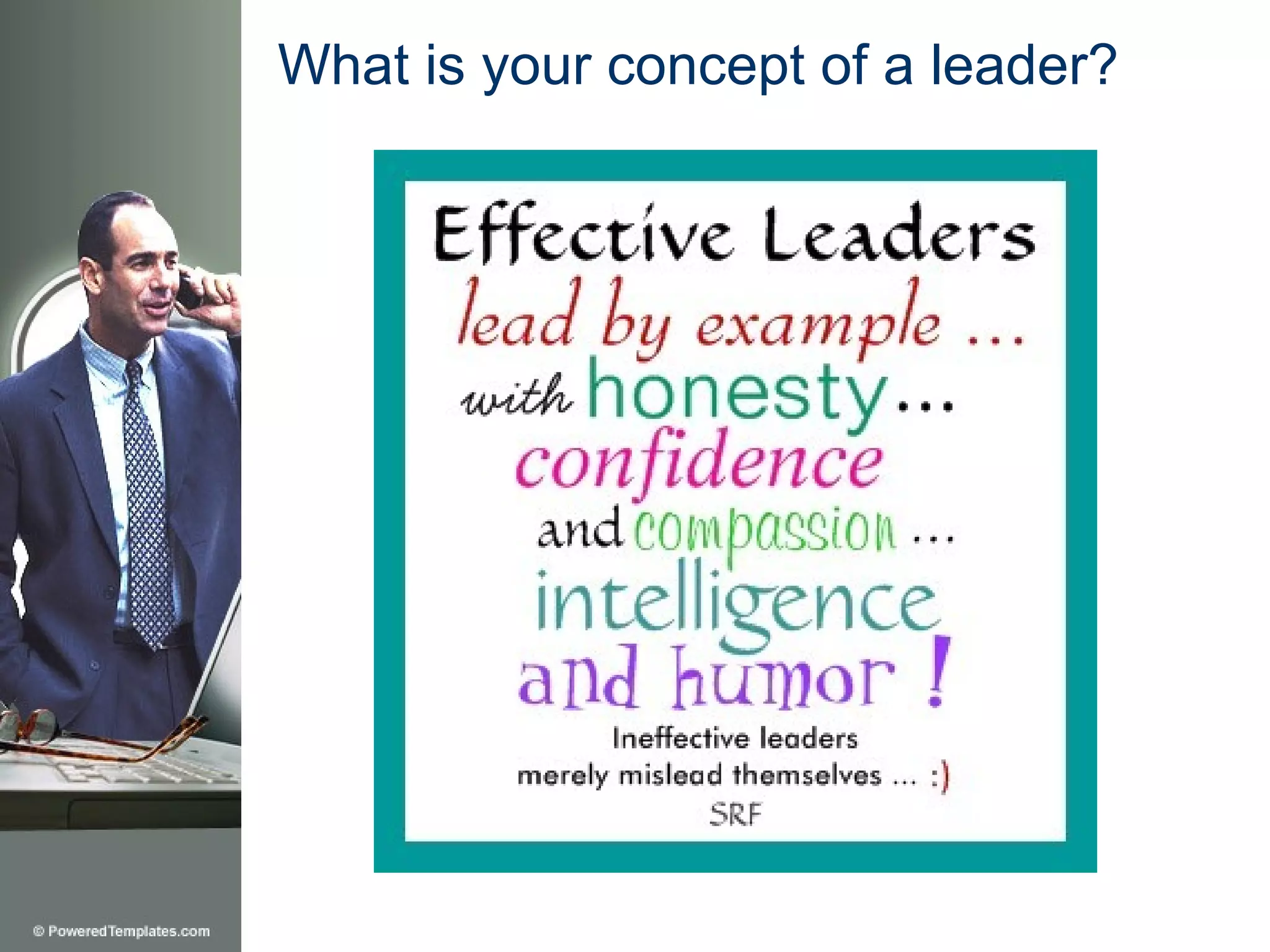 What is your concept of a leader?
 