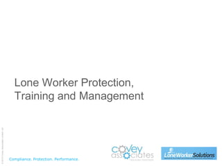 Lone Worker Protection,
                                         Training and Management
© 2010 Covey Associates Limited. UK.




                                       Compliance. Protection. Performance.
 