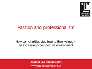 Passion and professionalism How can charities stay true to their values in an increasingly competitive environment  