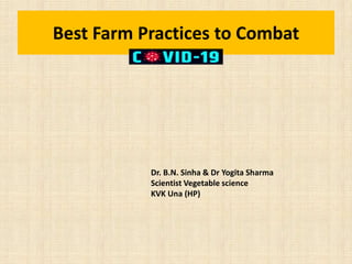Best Farm Practices to Combat
Dr. B.N. Sinha & Dr Yogita Sharma
Scientist Vegetable science
KVK Una (HP)
 