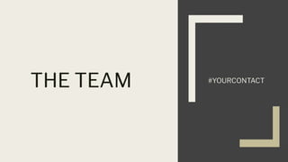 THE TEAM #YOURCONTACT
 