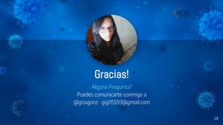 18
Gracias!
Alguna Pregunta?
Puedes comunicarte conmigo a
@gissgonz · gigi15593@gmail.com
 