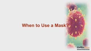 When to Use a Mask?
 