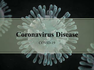 Coronavirus Disease
COVID-19
 