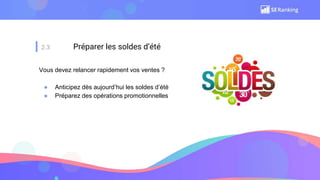 2.3 Préparer les soldes d’été
Vous devez relancer rapidement vos ventes ?
● Anticipez dès aujourd’hui les soldes d’été
● Préparez des opérations promotionnelles
 