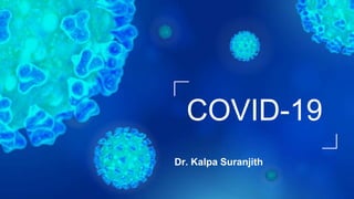 Dr. Kalpa Suranjith
COVID-19
 