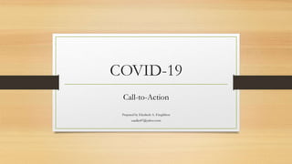 COVID-19
Call-to-Action
Prepared by Elizabeth A. Fitzgibbon
eaadler87@yahoo.com
 