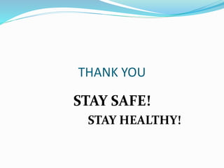THANK YOU
STAY SAFE!
STAY HEALTHY!
 