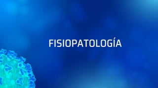 FISIOPATOLOGÍA
 