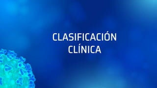 CLASIFICACIÓN
CLÍNICA
 