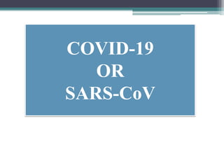 COVID-19
OR
SARS-CoV
 