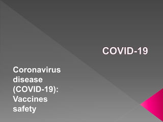 Coronavirus
disease
(COVID-19):
Vaccines
safety
 